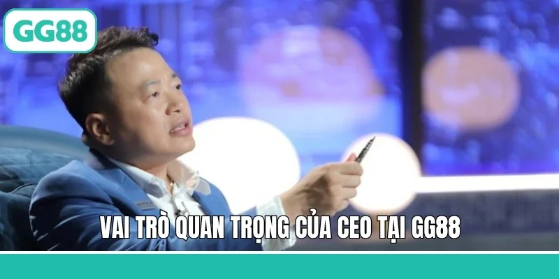 Vai trò quan trọng của CEO tại GG88