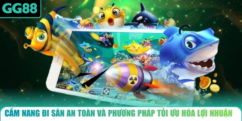 Cẩm nang đi săn an toàn và phương pháp tối ưu hóa lợi nhuận